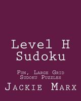 Level H Sudoku: Fun, Large Grid Sudoku Puzzles 1482074796 Book Cover