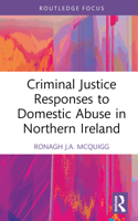 Criminal Justice Responses to Domestic Abuse in Northern Ireland 1032199652 Book Cover