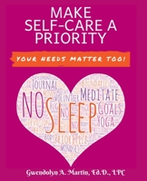 Make Self-Care A Priority: Your Needs Matter Too! 1736441310 Book Cover