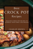 Best Crock Pot Recipes: Delicious Crock Pot Recipes to Surprise Your Family and Friends 1802909338 Book Cover