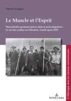 Le Muscle et L'Esprit : Masculinit?s Germano-Juives Dans la Post-migration : le Cas des Yekkes en Palestine / Isra?l Apr?s 1933 2807614507 Book Cover