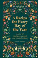 A Recipe for Every Day of the Year: A Year of Timeless, Seasonal and Trusted Recipes 060063826X Book Cover