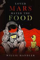 Loved Mars, Hated the Food 1949645460 Book Cover