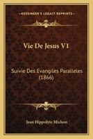 Vie De Jesus V1: Suivie Des Evangiles Paralleles (1866) 1168131243 Book Cover