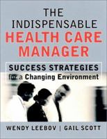 The Indispensable Health Care Manager: Success Strategies for a Changing Environment (The Jossey-Bass Health Series) 0787961019 Book Cover