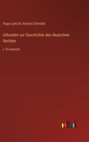 Urkunden zur Geschichte des deutschen Rechtes: I. Privatrecht 3368653032 Book Cover