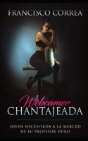 Webcamer Chantajeada: Joven Necesitada a la Merced de su Profesor Duro 1088725929 Book Cover