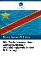 Die Turbulenzen einer wirtschaftlichen Unabhängigkeit in der D.R. Kongo 620607014X Book Cover