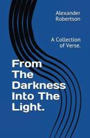 From the Darkness Into the Light.: A Collection of Verse. 198315962X Book Cover