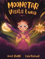 Moonstar Visits Luna: An Uplifting Story About Loss, Hope, and Inner Strength for Kids Ages 5-9 3907403789 Book Cover