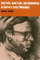 Bad Faith, Good Faith, and Authenticity in Sartre's Early Philosophy 1566393205 Book Cover