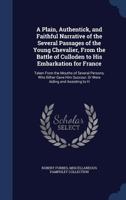 A Plain, Authentic, And Faithful Narrative Of The Several Passages Of The Young Chevalier: From The Battle Of Culloden To His Embarkation For France (1750) 1297800583 Book Cover