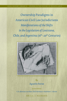 Ownership Paradigms in American Civil Law Jurisdictions: Manifestations of the Shifts in the Legislation of Louisiana, Chile, and Argentina (16th-20th Centuries) 9004338195 Book Cover