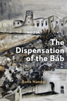 The Dispensation of the Báb B0CHL7XBWG Book Cover