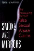 Smoke and Mirrors: The Devastating Effect of False Sexual Abuse Claims 0306459841 Book Cover