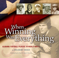 When Winning Was Everything: Alabama Football Players in World War II 0615386059 Book Cover