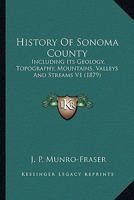 History Of Sonoma County: Including Its Geology, Topography, Mountains, Valleys And Streams V1 1120968925 Book Cover
