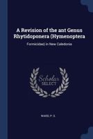 A revision of the ant genus Rhytidoponera (Hymenoptera: Formicidae) in New Caledonia. 1376957507 Book Cover