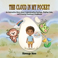 The Cloud in My Pocket: An Interactive Story About Understanding Feelings, Finding Calm, and Growing Emotional Confidence (Ayo and the Feeling Clouds) B0H751V54Z Book Cover