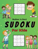 Medium to Hard Sudoku For Kids: A Collection Of Medium and Hard Sudoku Puzzles For Kids Ages 6-12 with Solutions Gradually Introduce Children to Sudoku and Grow Logic Skills! 200 Puzzles of Sudoku 5285730694 Book Cover