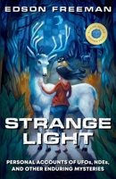 Strange Light: Personal Accounts of UFOs, NDEs, and Other Enduring Mysteries B0FFGSZ8FY Book Cover