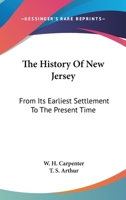 The History of New Jersey From Its Earliest Settlement to the Present Time 1458501507 Book Cover