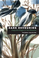 Dark Devouring: Songs from Magpie & Sun Mountain 1933974591 Book Cover