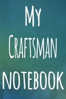 My Craftsman Notebook: The perfect gift for the artist in your life - 119 page lined journal! 1699106762 Book Cover