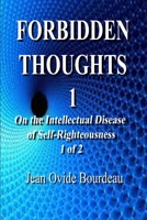 Forbidden Thoughts: On the Intellectual Disease of Self-Righteousness 1 of 2 B08C9CPT79 Book Cover