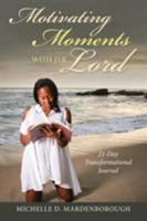 Motivating Moments with the Lord : 21-Day Transformational Journal 1973667800 Book Cover