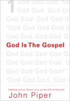 God Is the Gospel: Meditations on God's Love as the Gift of Himself 1433520494 Book Cover