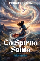 Lo Spirito Santo ti brama...: Arrenditi al Dio che ti desidera più di quanto tu desideri Lui (Italian Edition) B0H7W3H41D Book Cover