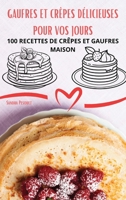 Gaufres Et Crêpes Délicieuses Pour Vos Jours (French Edition) 1836876580 Book Cover