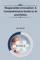 Responsible Innovation: A Comprehensive Guide to AI and Ethics 9358686553 Book Cover