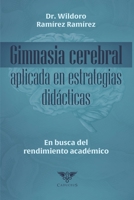 Gimnasia cerebral aplicada en estrategias didácticas: En busca del rendimiento académico 6124869373 Book Cover