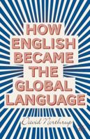 How English Became the Global Language 1137303050 Book Cover