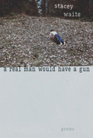 A Real Man Would Have a Gun: Poems 0826367488 Book Cover