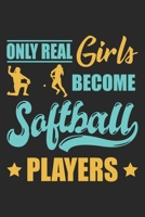 Only Real Girls Become Softball Players: Softball Notebook Blank Line Sports Journal Lined with Lines 6x9 120 Pages Checklist Record Book Softball ... Men Women Kids Christmas Gift for Softballer 1699127344 Book Cover