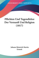 Pflichten Und Tugendlehre Der Vernunft Und Religion (1817) 1160224889 Book Cover