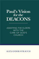 Paul's Vision for the Deacons: Assisting the Elders with the Care of God's Church 0936083360 Book Cover