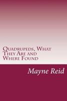 Quadrupeds, What They Are and Where Found: A Book of Zoology for Boys 1495406997 Book Cover