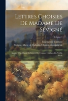 Lettres choisies de Madame de Sévigné: Suivies d'un choix de lettres de femmes célèbres du XVIIe siècle; Volume 1 1022593145 Book Cover