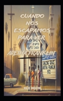 Cuando nos escapamos para ver a Aretha Franklin (Spanish Edition) B0F7SCW45J Book Cover