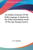 An Outline Grammar of the Dafla Language 0559643209 Book Cover