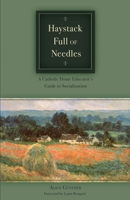 Haystack Full of Needles, A Catholic Home Educator's Guide to Socialization 0979846951 Book Cover