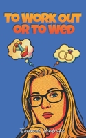 To Work Out or to Wed 1734455306 Book Cover