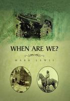 When Are We? 1450076505 Book Cover