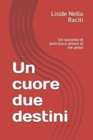 Un cuore due destini: Un racconto di amicizia e amore di tre amici (Italian Edition) B0G7Y5F2VX Book Cover