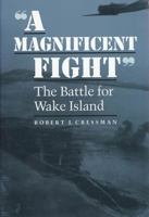 "A Magnificent Fight": The Battle for Wake Island 1591141753 Book Cover