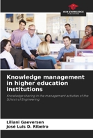 Knowledge management in higher education institutions: Knowledge sharing in the management activities of the School of Engineering 6206075958 Book Cover